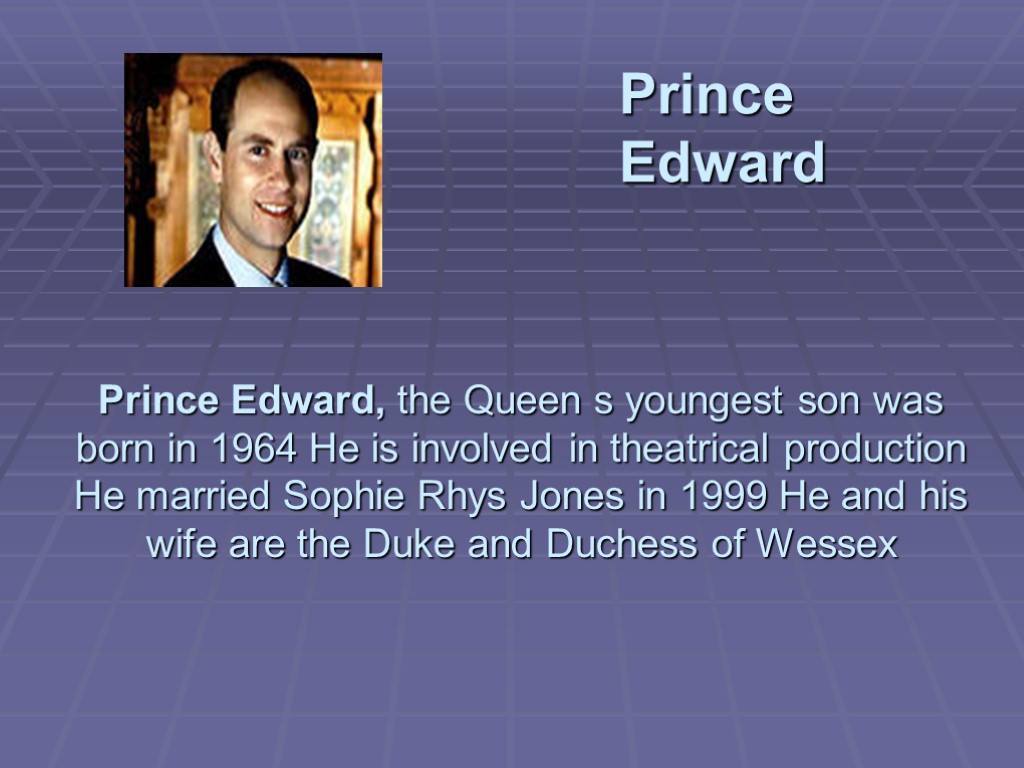 Prince Edward, the Queen s youngest son was born in 1964 He is involved